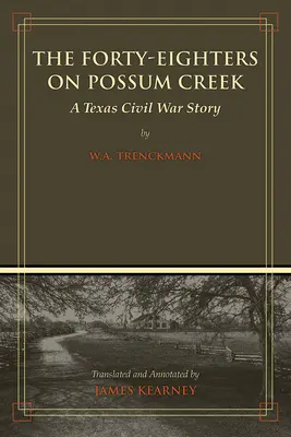 A Possum Creek negyvennyolcasai: A Texas Civil War Story - The Forty-Eighters of Possum Creek: A Texas Civil War Story