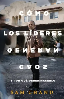 Cmo los lderes generan caos: Y por qu deben hacerlo