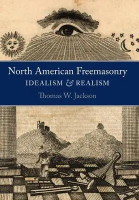 Észak-amerikai szabadkőművesség: Idealizmus és realizmus - North American Freemasonry: Idealism and Realism