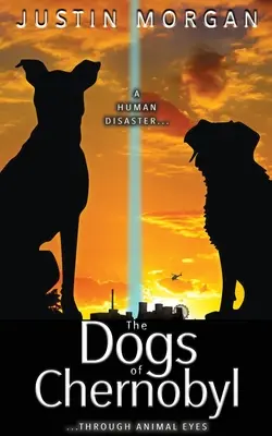 A csernobili kutyák: Egy emberi katasztrófa állati szemmel - The Dogs of Chernobyl: A Human Disaster, Through Animal Eyes