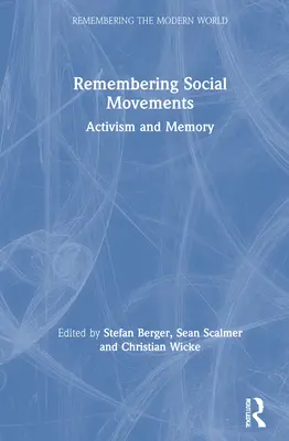 Emlékezés a társadalmi mozgalmakra: Aktivizmus és emlékezet - Remembering Social Movements: Activism and Memory