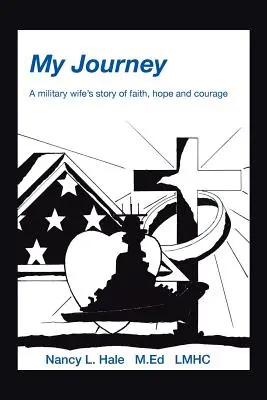 My Journey: A Military Wife's Story of Faith, Hope, and Courage (Egy katonai feleség története a hitről, reményről és bátorságról) - My Journey: A Military Wife's Story of Faith, Hope, and Courage