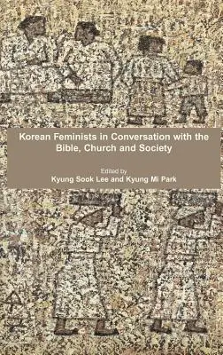 Koreai feministák beszélgetésben a Bibliával, az egyházzal és a társadalommal - Korean Feminists in Conversation with the Bible, Church and Society