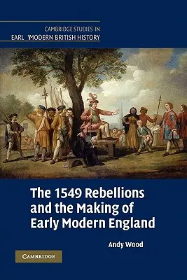 Az 1549-es lázadások és a kora újkori Anglia kialakulása - The 1549 Rebellions and the Making of Early Modern England