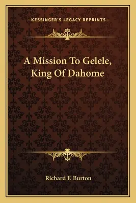 Küldetés Geleléhez, Dahome királyához - A Mission To Gelele, King Of Dahome