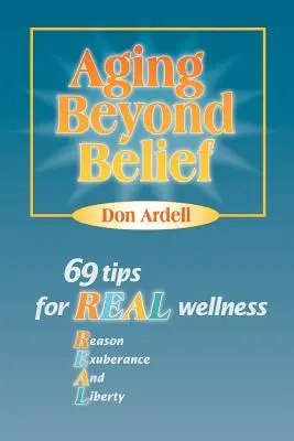 Aging Beyond Belief: 69 tipp a valódi wellnesshez - Aging Beyond Belief: 69 Tips for Real Wellness