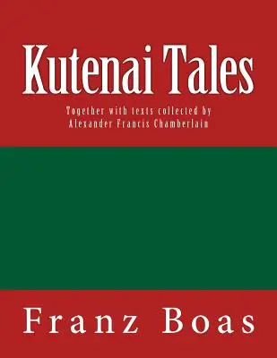 Kutenai Tales: Az 1918-as eredeti kiadás - Kutenai Tales: The original edition of 1918