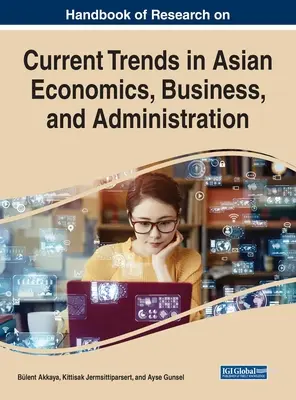 Az ázsiai közgazdaságtan, üzleti élet és közigazgatás aktuális trendjeinek kutatási kézikönyve - Handbook of Research on Current Trends in Asian Economics, Business, and Administration