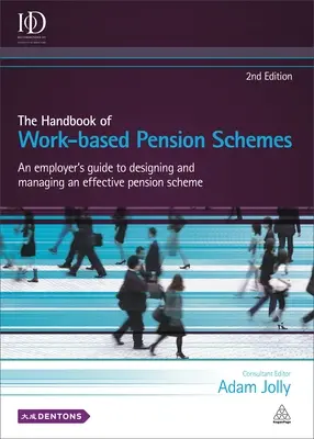 A munkaalapú nyugdíjrendszerek kézikönyve: A Employer's Guide's Guide to Designing and Managing an Effective Pension Scheme (Egy munkáltató útmutatója a hatékony nyugdíjrendszer kialakításához és irányításához) - The Handbook of Work-Based Pension Schemes: An Employer's Guide to Designing and Managing an Effective Pension Scheme