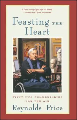 A szív lakmározása: Ötvenkét kommentár a levegőbe - Feasting the Heart: Fifty-Two Commentaries for the Air