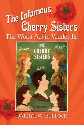 A hírhedt cseresznyés nővérek: A Vaudeville legrosszabb ACT-je - The Infamous Cherry Sisters: The Worst ACT in Vaudeville