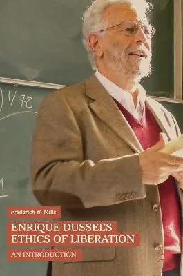 Enrique Dussel: A felszabadítás etikája: Bevezetés - Enrique Dussel's Ethics of Liberation: An Introduction