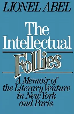 Az értelmiségi bolondok: Emlékkönyv az irodalmi vállalkozásról New Yorkban és Párizsban - The Intellectual Follies: A Memoir of the Literary Venture in New York and Paris