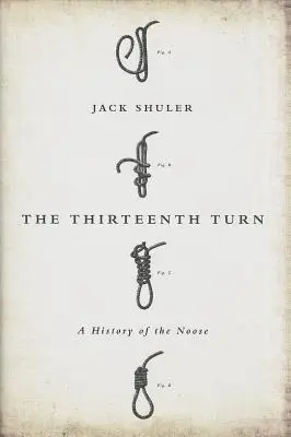 A tizenharmadik fordulat: A hurok története - The Thirteenth Turn: A History of the Noose