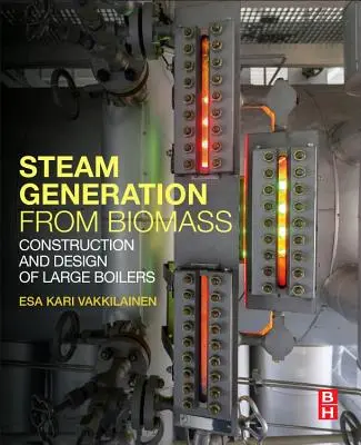 Gőz előállítása biomasszából: Nagyméretű kazánok építése és tervezése - Steam Generation from Biomass: Construction and Design of Large Boilers