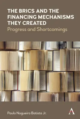 A Brics és az általuk létrehozott finanszírozási mechanizmusok: Haladás és hiányosságok - The Brics and the Financing Mechanisms They Created: Progress and Shortcomings