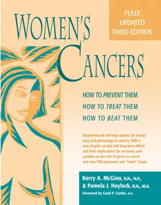 Női rákos megbetegedések: Hogyan előzhetjük meg, hogyan kezeljük, hogyan győzzük le őket - Women's Cancers: How to Prevent Them, How to Treat Them, How to Beat Them