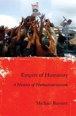 Az emberiség birodalma: A humanitarizmus története - Empire of Humanity: A History of Humanitarianism