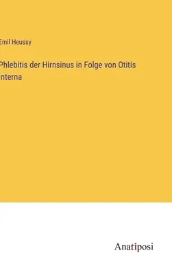 Phlebitis der Hirnsinus in Folge von Otitis Interna