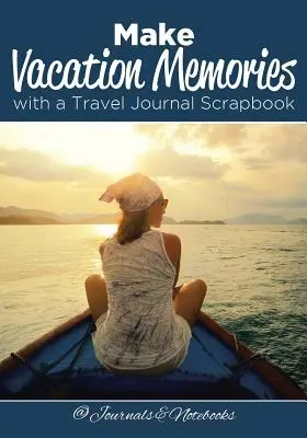 Készítsen nyaralási emlékeket egy utazási naplóval Scrapbookkal - Make Vacation Memories with a Travel Journal Scrapbook