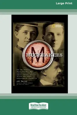 Muckrackers: Ida Tarbell, Upton Sinclair és Lincoln Steffens hogyan segítettek a botrányok leleplezésében, a reformok ösztönzésében és az oknyomozás feltalálásában. - Muckrackers: How Ida Tarbell, Upton Sinclair, and Lincoln Steffens Helped Expose Scandal, Inspire Reform, and Invent Investigative