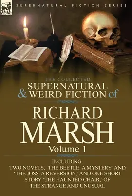 The Collected Supernatural and Weird Fiction of Richard Marsh: Volume 1-Including Two Novels, 'The Beetle: A Mystery” és ”The Joss: A Reversion, ' an - The Collected Supernatural and Weird Fiction of Richard Marsh: Volume 1-Including Two Novels, 'The Beetle: A Mystery' and 'The Joss: A Reversion, ' an