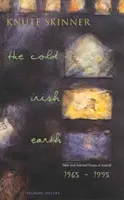 A hideg ír föld: Új és válogatott ír versek: 1965-1995 - The Cold Irish Earth: New & Selected Poems of Ireland: 1965-1995