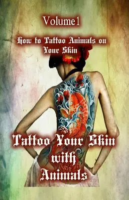 Tetoválás a bőrödre állatokkal: Hogyan tetoválj állatokat a bőrödre? - Tattoo Your Skin with Animals: How to Tattoo Animals on Your Skin
