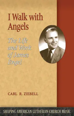 Angyalokkal járok: James Engel élete és munkássága - I Walk with Angels: The Life and Work of James Engel