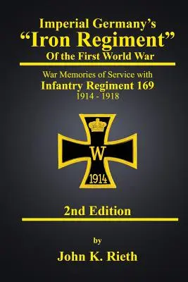 Az első világháború „császári német vasezred”: Háborús emlékek a 169. gyalogezrednél teljesített szolgálatról 1914-1918 második kiadás” - Imperial Germany's Iron Regiment