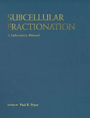 Szubcelluláris frakcionálás: A Laboratory Manual - Subcellular Fractionation: A Laboratory Manual