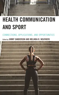 Egészségügyi kommunikáció és sport: Kapcsolatok, alkalmazások és lehetőségek - Health Communication and Sport: Connections, Applications, and Opportunities