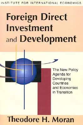 Közvetlen külföldi befektetések és fejlesztés: A fejlődő országok és az átalakulóban lévő gazdaságok új politikai menetrendje - Foreign Direct Investment and Development: The New Policy Agenda for Developing Countries and Economies in Transition