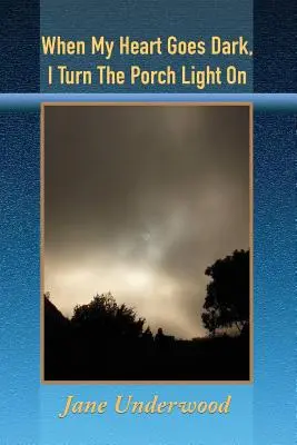 Amikor a szívem elsötétül, felkapcsolom a veranda fényét - When My Heart Goes Dark, I Turn the Porch Light On