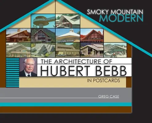 Smoky Mountain Modern: Hubert Bebb építészete képeslapokon - Smoky Mountain Modern: The Architecture of Hubert Bebb in Postcards