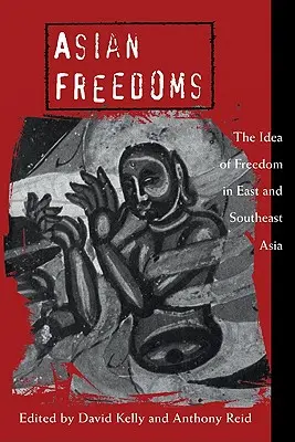 Ázsiai szabadságjogok: A szabadság eszméje Kelet- és Délkelet-Ázsiában - Asian Freedoms: The Idea of Freedom in East and Southeast Asia