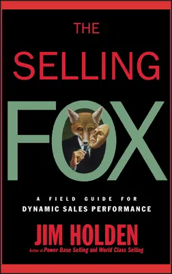 The Selling Fox: A Field Guide for Dynamic Sales Performance