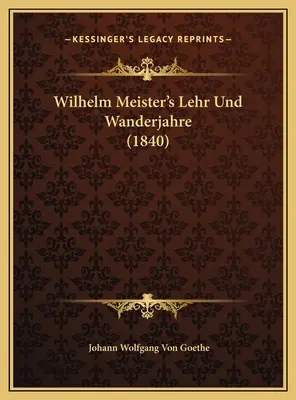Wilhelm Meister Lehr Und Wanderjahre (1840) - Wilhelm Meister's Lehr Und Wanderjahre (1840)