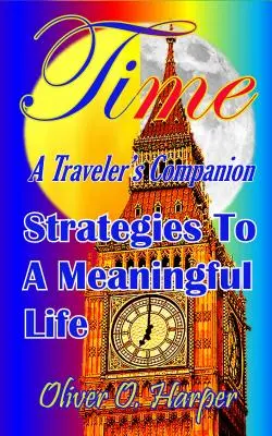 Time: A Traveler's Companion: Stratégiák az értelmes élethez - Time: A Traveler's Companion: Strategies to a Meaningful Life