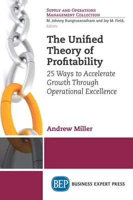 A jövedelmezőség egységes elmélete: 25 mód a növekedés felgyorsítására a működési kiválóság révén - The Unified Theory of Profitability: 25 Ways to Accelerate Growth Through Operational Excellence