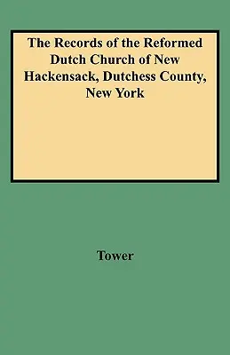 A New Hackensack-i református holland egyház feljegyzései, Dutchess megye, New York - Records of the Reformed Dutch Church of New Hackensack, Dutchess County, New York