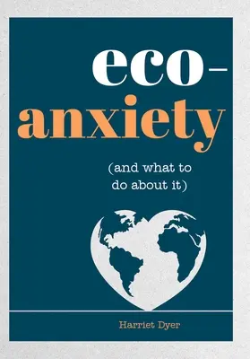 Öko-szorongás (és mit tehetünk ellene): Gyakorlati tippek a félelmeid eloszlatásához és a környezetbarátabb élethez - Eco-Anxiety (and What to Do about It): Practical Tips to Allay Your Fears and Live a More Environmentally Friendly Life