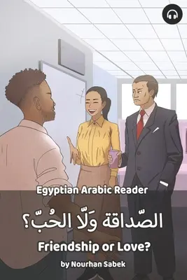 Barátság vagy szerelem? Egyiptomi arab olvasókönyv - Friendship or Love?: Egyptian Arabic Reader