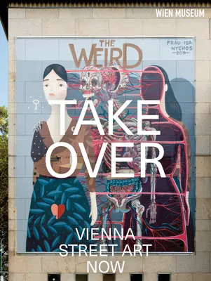 Átvétel: Bécsi utcai művészet most - Takeover: Vienna Street Art Now