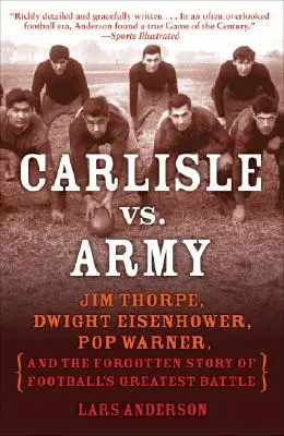 Carlisle kontra hadsereg: Jim Thorpe, Dwight Eisenhower, Pop Warner és a futball legnagyobb csatájának elfeledett története - Carlisle vs. Army: Jim Thorpe, Dwight Eisenhower, Pop Warner, and the Forgotten Story of Football's Greatest Battle