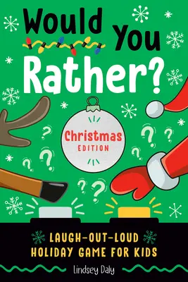 Would You Rather? Karácsonyi kiadás: Nevetős-hangos ünnepi játék gyerekeknek - Would You Rather? Christmas Edition: Laugh-Out-Loud Holiday Game for Kids