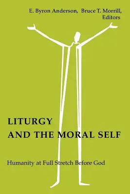 Liturgia és az erkölcsi én: Az emberiség teljes erőbedobással Isten előtt - Liturgy and the Moral Self: Humanity at Full Stretch Before God