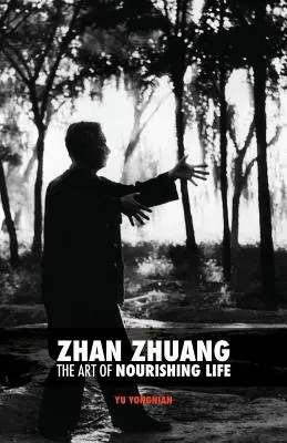 Zhan Zhuang: Az élet táplálásának művészete - Zhan Zhuang: The Art of Nourishing Life