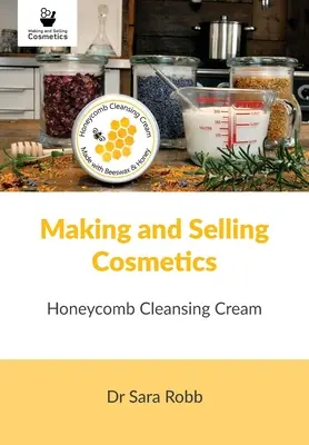 Kozmetikumok készítése és értékesítése: Mézeskalács tisztítókrém: Mézesmagos tisztítókrém - Making and Selling Cosmetics: Honeycomb Cleansing Cream