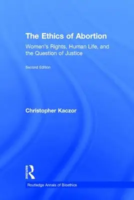 Az abortusz etikája: A nők jogai, az emberi élet és az igazságosság kérdése - The Ethics of Abortion: Women's Rights, Human Life, and the Question of Justice